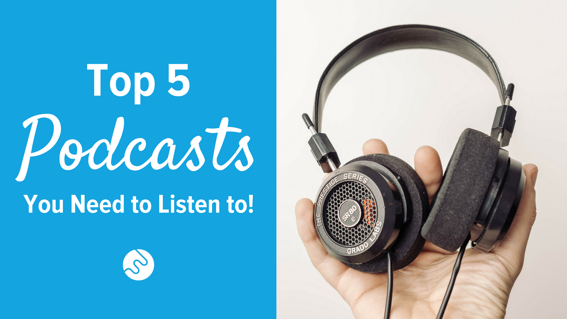 Top 5 Podcasts You Need to Listen to!
